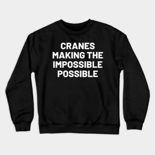 Cranes Making the impossible possible Crewneck Sweatshirt